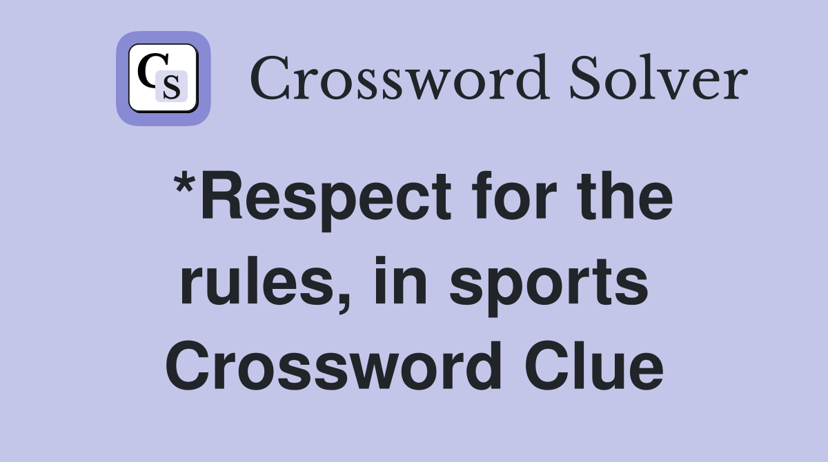 *Respect for the rules, in sports Crossword Clue Answers Crossword